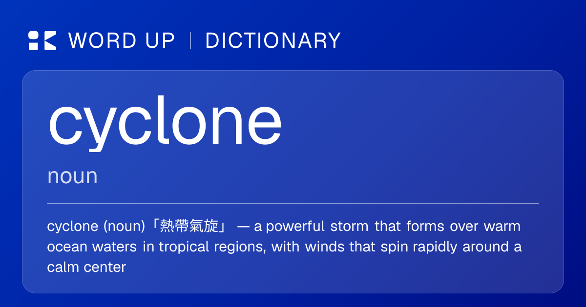 cyclone 熱帶氣旋 — 中文意思、英文定義、例句 | WORD UP Dictionary