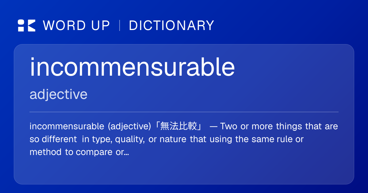 incommensurable 無法比較 — 中文意思、英文定義、例句 | WORD UP Dictionary