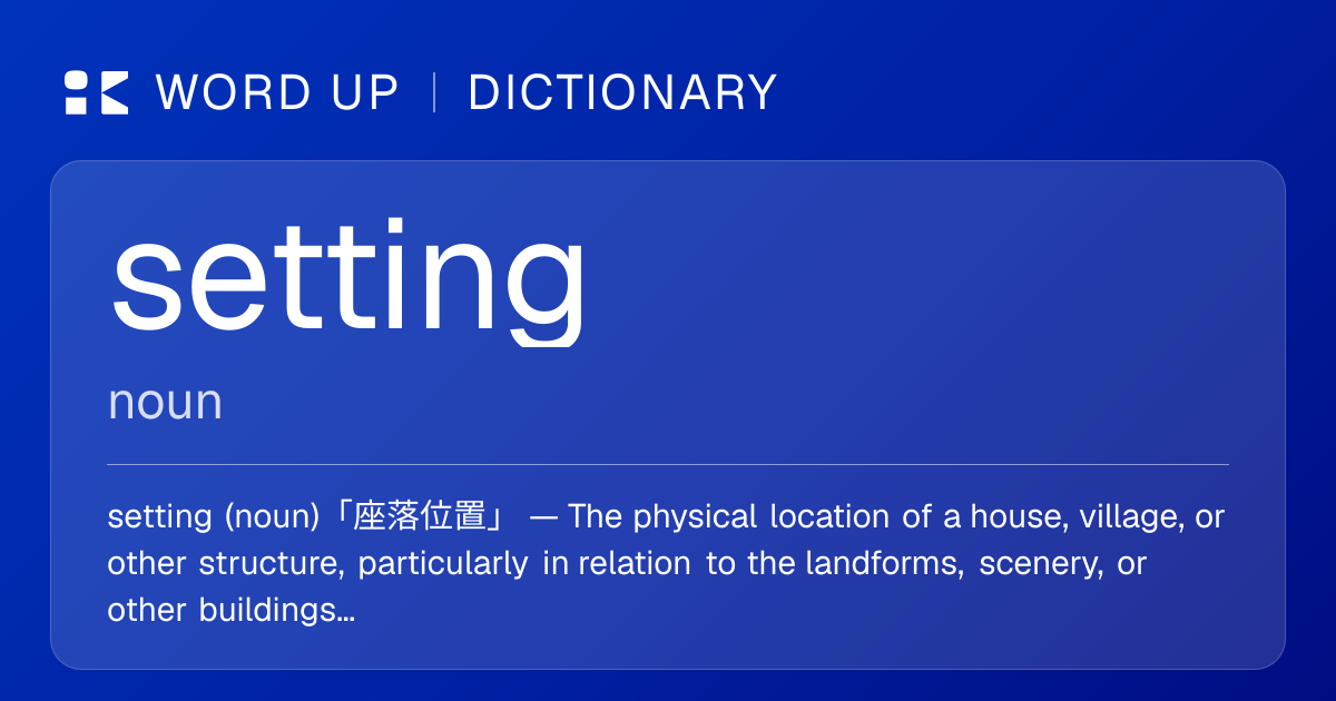 setting 座落位置 — 中文意思、英文定義、例句 | WORD UP Dictionary