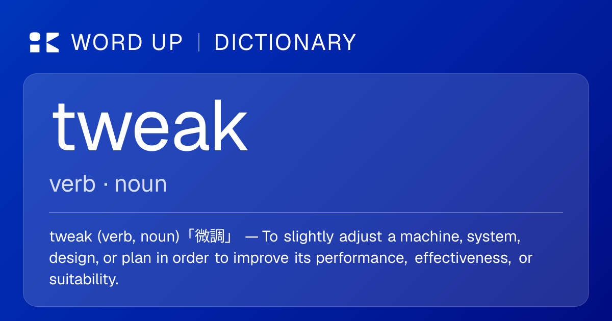 tweak 微調 — 中文意思、英文定義、例句 | WORD UP Dictionary
